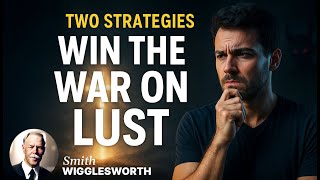 ⚔️ Two Strategies to Win the War on Lust (Once and for All) | Smith Wigglesworth Legacy