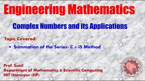 7.  Summation of the Series-‘C + iS’ Method | Complex Numbers | Prof. Sunil | NIT Hamirpur (HP)