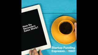 Startup Funding Espresso – How Do Secondary Sales Work?