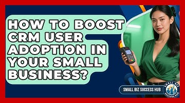 How To Boost CRM User Adoption In Your Small Business? - Small Biz Success Hub