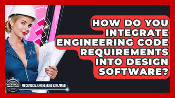 How Do You Integrate Engineering Code Requirements Into Design Software?