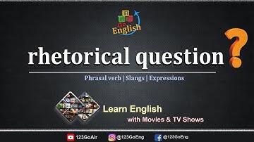 Rhetorical question - Meaning, Pronunciation, Usage | Learn English with TV Shows & Movies