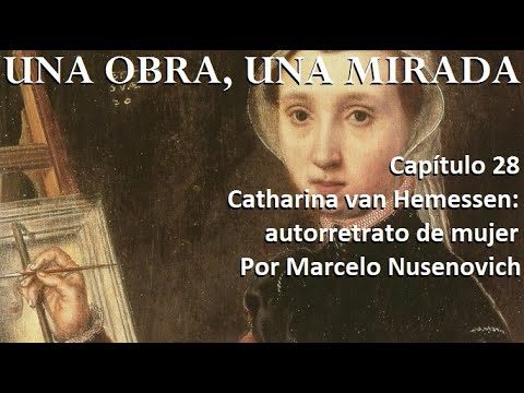 UNA OBRA, UNA MIRADA. Cap. 28 Catharina van Hemessen autorretrato de