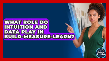 What Role Do Intuition And Data Play In Build-Measure-Learn? - The Startup Growth Hub