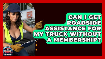 Can I Get Roadside Assistance For My Truck Without A Membership? - Auto Coverage Explained