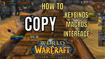 How to COPY UI, Keybinds, Macros and Addon Settings to another Character in World of Wacraft