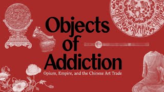 Lecture-Objects of Addiction: Opium, Empire, and the Chinese Art Trade