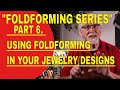 Foldforming part 6 using foldforming in your jewelry designs