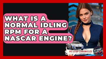 What Is A Normal Idling RPM For A NASCAR Engine? - Pit Stop Chronicles