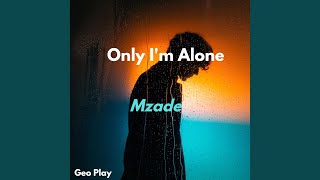 Only I'm Alone - Mzade