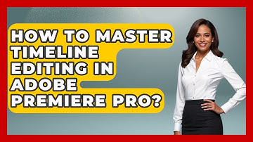 How To Master Timeline Editing In Adobe Premiere Pro? - Design Tool Unlocked