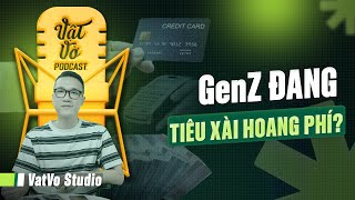 Quản lý tài chính: GenZ tiêu xài sao cho không hoang phí? | VVPodcast #21