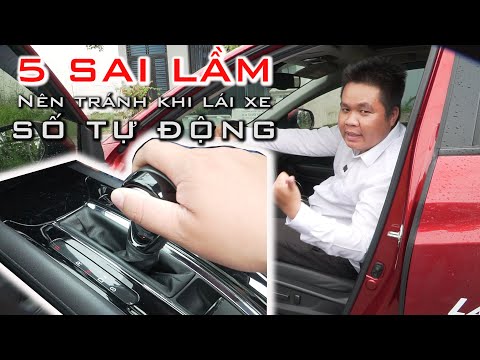 5 SAI LẦM nên tránh khi lái xe SỐ TỰ ĐỘNG | Hướng dẫn lái xe số tự động an toàn.