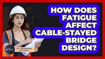 How Does Fatigue Affect Cable-stayed Bridge Design? - Civil Engineering Explained