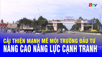 Cải thiện mạnh mẽ môi trường đầu tư, nâng cao năng lực cạnh tranh | BTV - TRUYỀN HÌNH BÌNH DƯƠNG