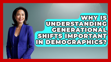 Why Is Understanding Generational Shifts Important In Demographics? - Demographic Data Answers