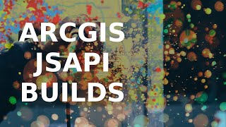 Quick look at custom builds with ArcGIS JSAPI