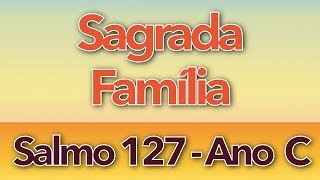 Video thumbnail of "SALMO 127 - FELIZES OS QUE TEMEM O SENHOR (SAGRADA FAMÍLIA DE JESUS, MARIA E JOSÉ - ANO C)"