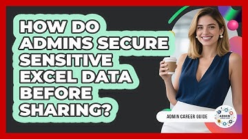 How Do Admins Secure Sensitive Excel Data Before Sharing? - Admin Career Guide