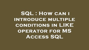 SQL : How can i introduce multiple conditions in LIKE operator for MS Access SQL
