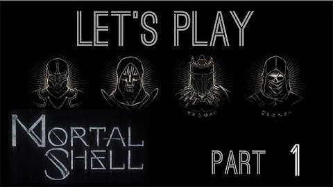 Mortal Shell - let’s Play: Part 1 - FallGrim Tower
