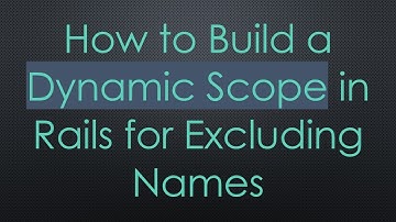 How to Build a Dynamic Scope in Rails for Excluding Names