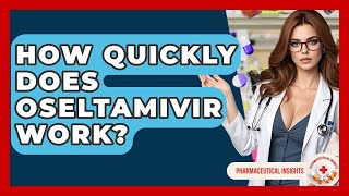 How Quickly Does Oseltamivir Work? - Pharmaceutical Insights