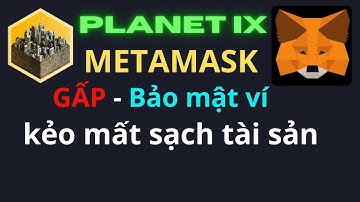 PLANETIX: GẤP - Bảo mật ví METAMASK để giữ tài sản | IXT TOKEN