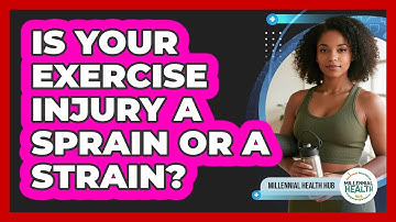 Is Your Exercise Injury A Sprain Or A Strain? - Millennial Health Hub