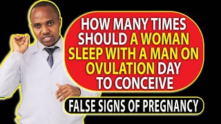 HOW MANY TIMES SHOULD I MEET WITH MY HUSBAND ON OVULATION DAY TO CONCEIVE, False signs of pregnancy