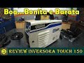 Inversora Touch 150 BV - Review / Boa...Bonita e Barata