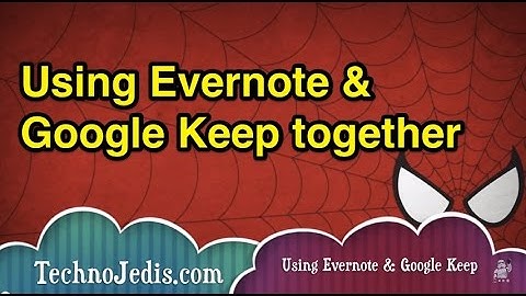 How to: Use Evernote and Google Keep together