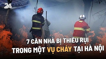 7 căn nhà bị thiêu rụi trong một vụ cháy tại Hà Nội | VTV24
