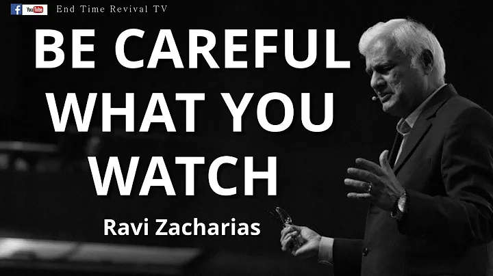 RAVI ZACHARIAS II BE CAREFUL WHAT YOU WATCH !! II