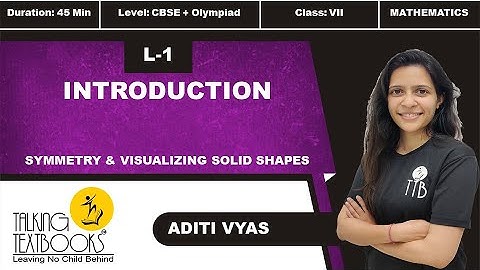 L-1 Introduction | Chapter 11 Symmetry & Visualizing Solid Shapes Class 7 | Aditi Vyas | TTB