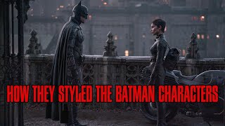 How They Styled Matt Reeves' The Batman Characters