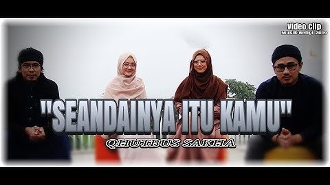 SEANDAINYA ITU KAMU - QHUTBUS SAKHA  (M/V)