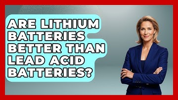 Are Lithium Batteries Better Than Lead Acid Batteries? - Exploring Campgrounds