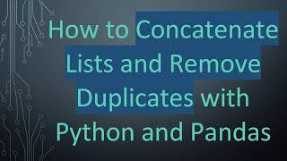 How to Concatenate Lists and Remove Duplicates with Python and Pandas