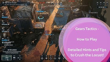 Gears Tactics - How to Play - Detailed Hints and Tips to Crush the Locust!