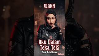 Aku Dalam Teka Teki  Wann rock Metal Version  Female Cover 