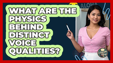 What Are The Physics Behind Distinct Voice Qualities? - Lexicon Lounge