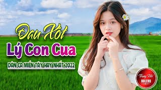 ĐAU XÓT LÝ CON CUA 💘 LK DÂN CA TRỮ TÌNH Hay Nhất 2022 💘 Nhạc Trữ Tình Quê Hương ➤ Dân Ca MIền Tây