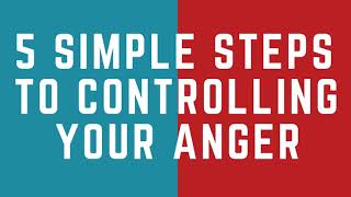 5 Simple Steps to Controlling Your Anger