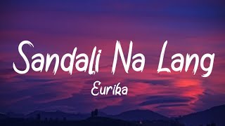 Eurika - Sandali Na Lang (Lyrics)