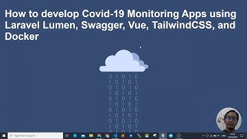 How to develop Covid-19 Monitoring Apps using Laravel Lumen, Swagger, Vue, TailwindCSS, and Docker