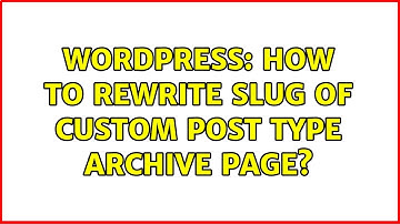 Wordpress: How to rewrite slug of custom post type archive page?