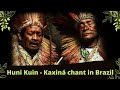 Huni kuin  kaxinaw chant in brazil