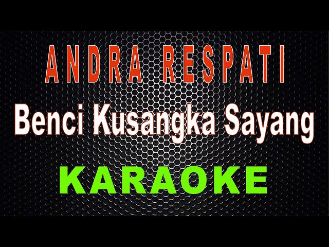Andra Respati - Benci Kusangka Sayang (Karaoke) | LMusical class=