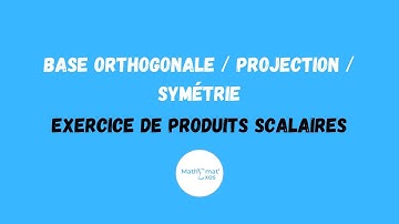 BASE ORTHOGONALE / PROJECTION / SYMÉTRIE : EXERCICE DE PRODUITS SCALAIRES